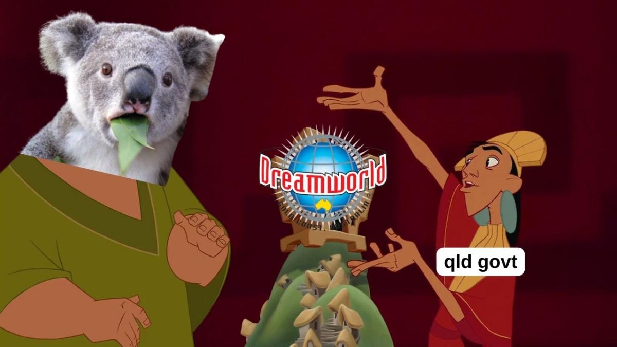 A kuzco meme depicting the Queensland government showing a koala it's new dreamworld rollercoaster project