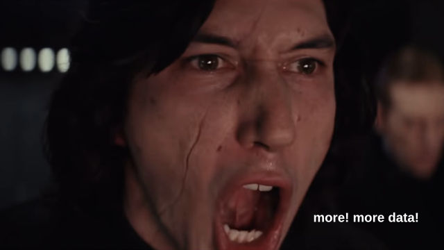 Kylo Ren saying "more! more data!" in Star Wars: The Last Jedi