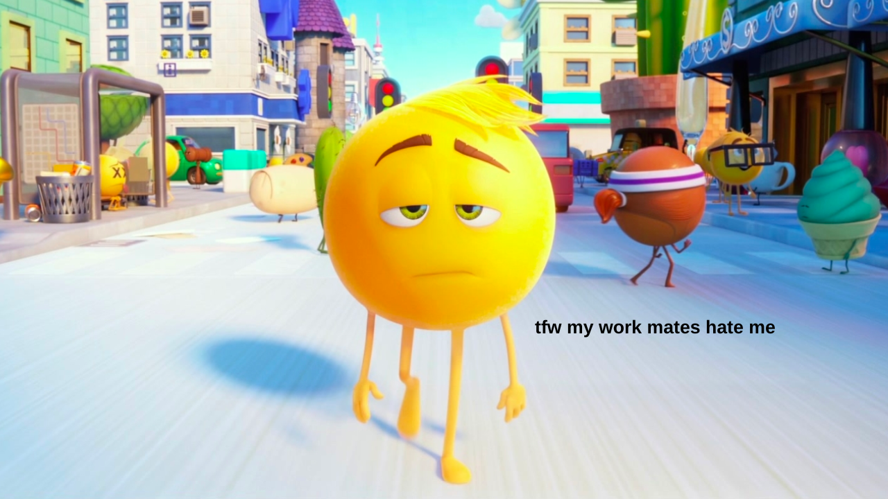 Gene from The Emoji Movie walking sadly through city with text which reads "tfw my work mates hate me"